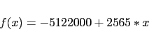 \begin{displaymath}\begin{array}{l l} f(x) = -5122000 + 2565 * x \end{array}\end{displaymath}
