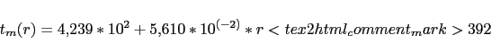 \begin{displaymath}\begin{array}{l l} t_m(r) = 4.239*10^2+5.610*10^{(-2)} * r <tex2html_comment_mark>392 \end{array}\end{displaymath}