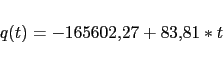 \begin{displaymath}\begin{array}{l l} q(t) = -165602.27 + 83.81 * t \end{array}\end{displaymath}